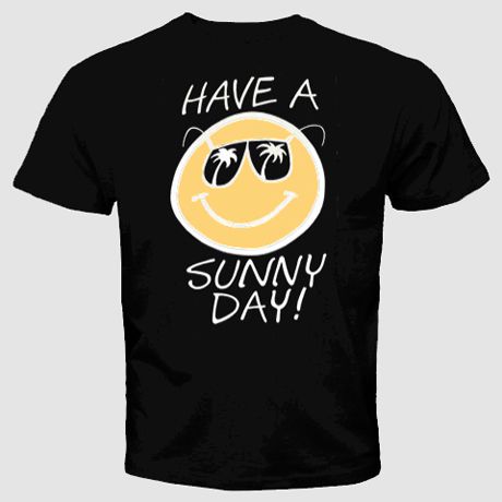 have a sunny day funny happy t shirt cool smiley face  